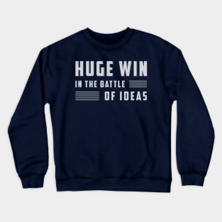 Huge Win in the Battle of Ideas Crewneck Sweatshirt